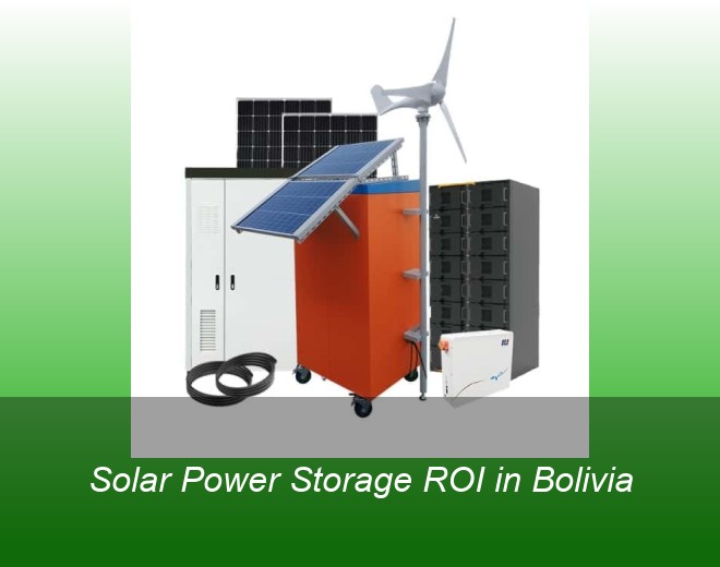 Solar Power Storage ROI in Bolivia