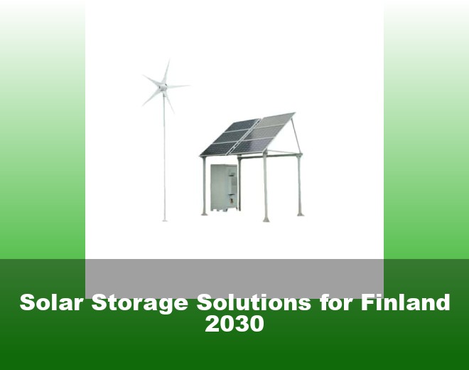 Solar Storage Solutions for Finland 2030