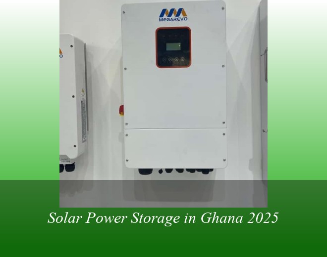 Solar Power Storage in Ghana 2025