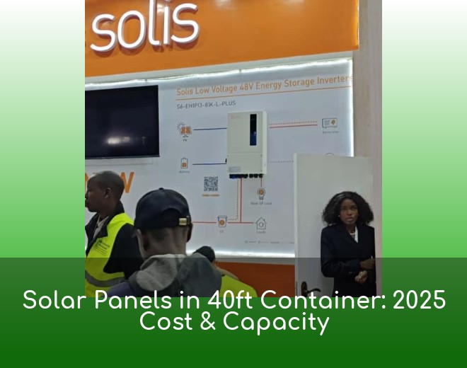 Solar Panels in 40ft Container: 2025 Cost & Capacity