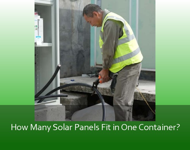 How Many Solar Panels Fit in One Container?