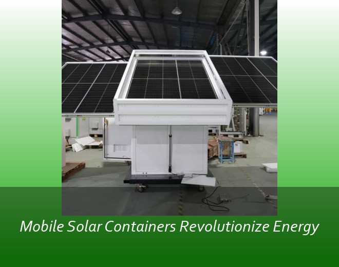 Mobile Solar Containers Revolutionize Energy