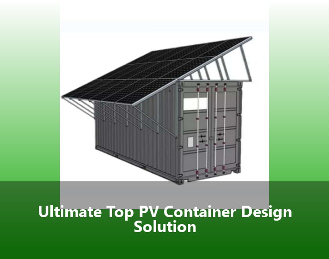 Ultimate Top PV Container Design Solution