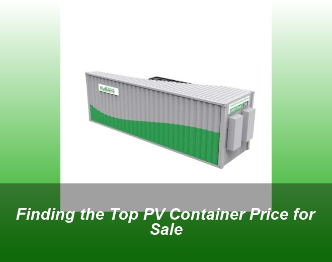 Finding the Top PV Container Price for Sale