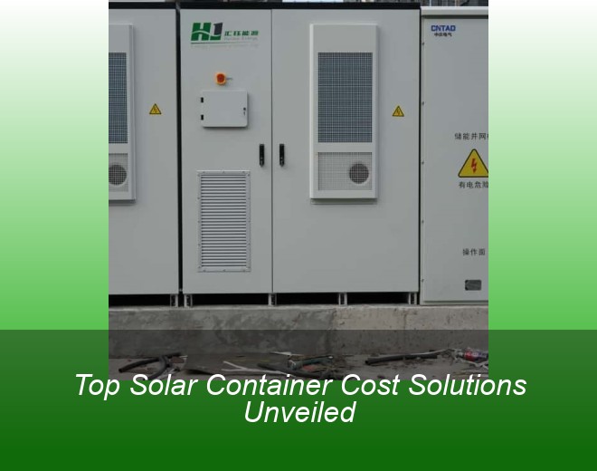 Top Solar Container Cost Solutions Unveiled