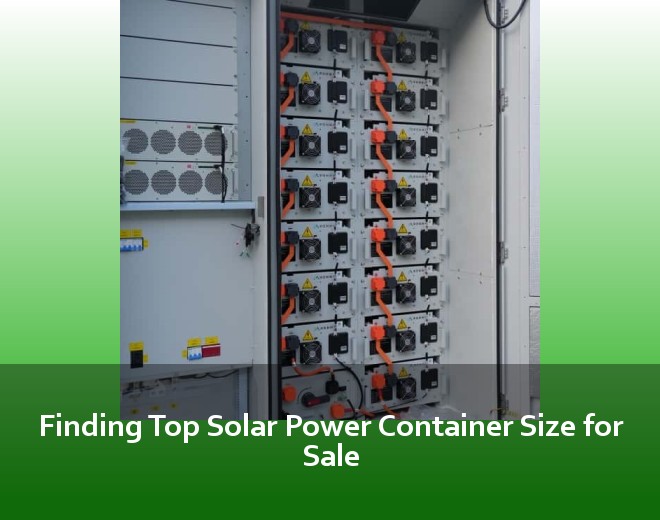 Finding Top Solar Power Container Size for Sale