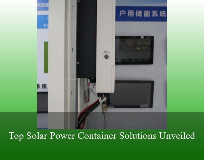 Top Solar Power Container Solutions Unveiled
