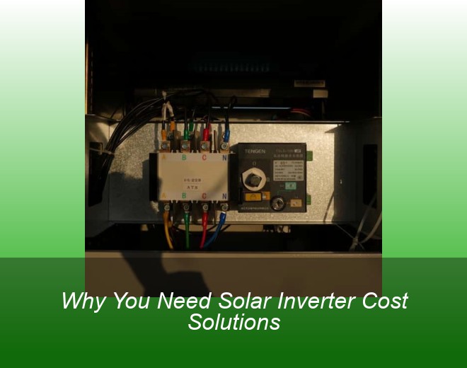 Why You Need Solar Inverter Cost Solutions