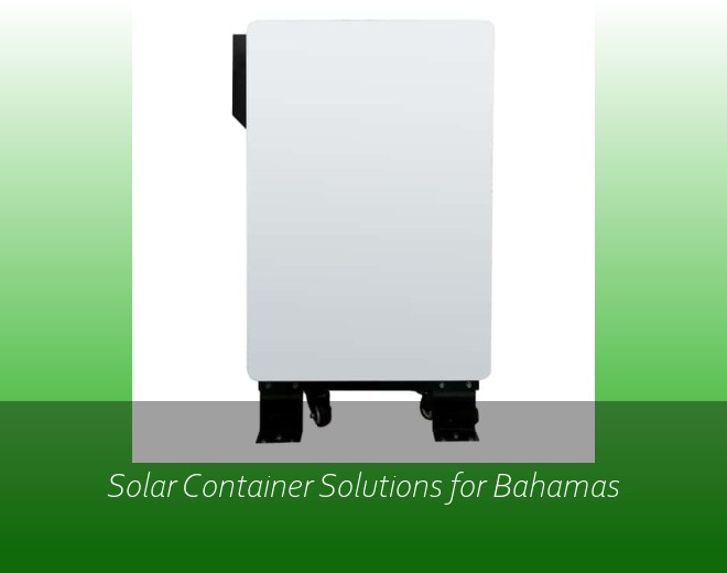 Solar Container Solutions for Bahamas