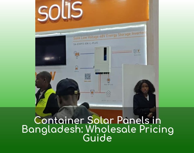 Container Solar Panels in Bangladesh: Wholesale Pricing Guide