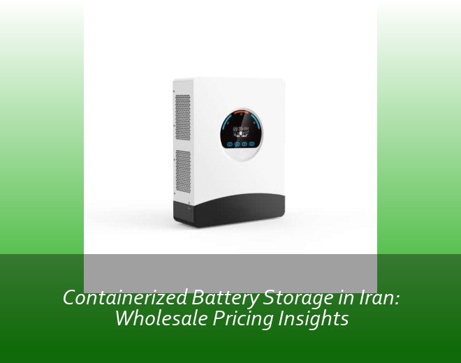 Containerized Battery Storage in Iran: Wholesale Pricing Insights