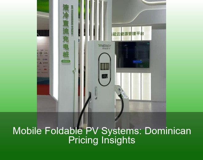 Mobile Foldable PV Systems: Dominican Pricing Insights