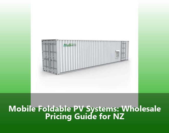 Mobile Foldable PV Systems: Wholesale Pricing Guide for NZ