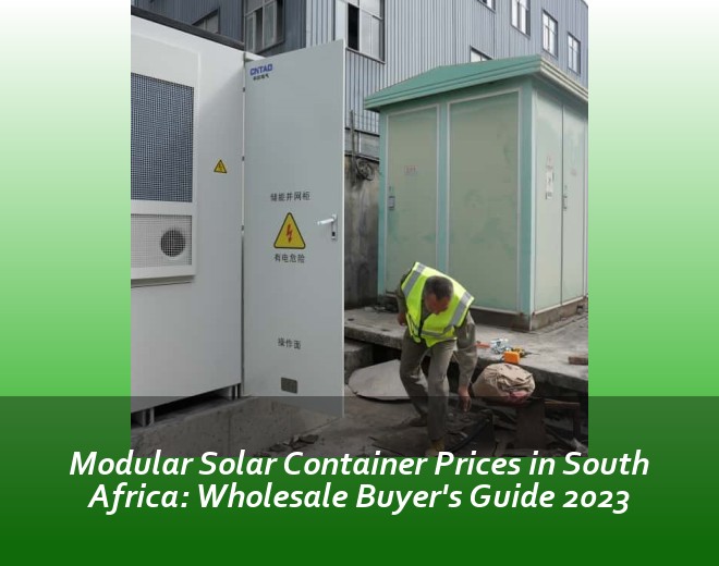 Modular Solar Container Prices in South Africa: Wholesale Buyer's Guide 2023