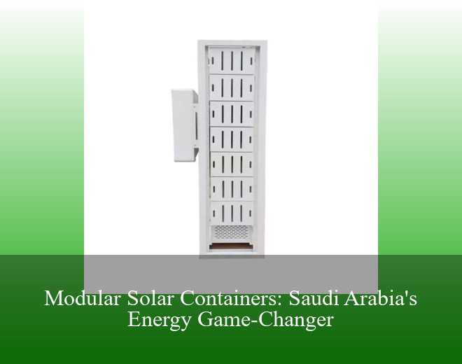 Modular Solar Containers: Saudi Arabia's Energy Game-Changer