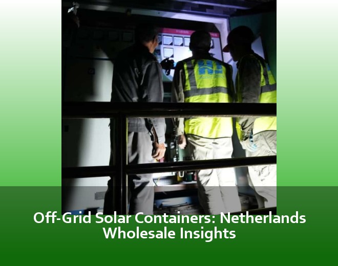Off-Grid Solar Containers: Netherlands Wholesale Insights