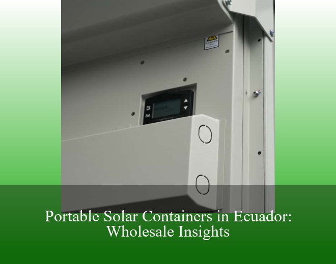 Portable Solar Containers in Ecuador: Wholesale Insights