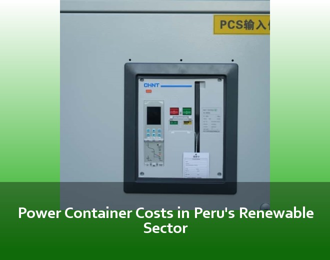 Power Container Costs in Peru's Renewable Sector