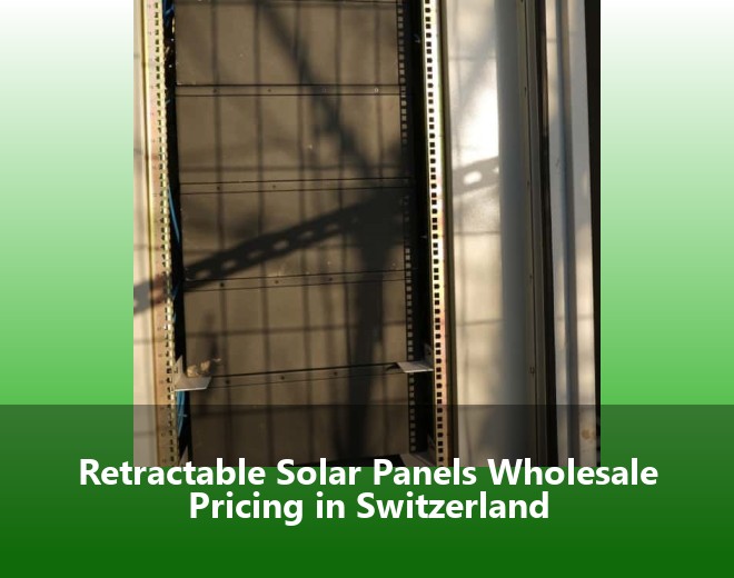 Retractable Solar Panels Wholesale Pricing in Switzerland