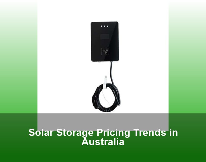 Solar Storage Pricing Trends in Australia